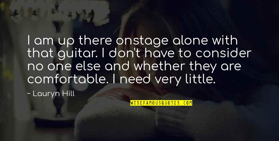 Am There Quotes By Lauryn Hill: I am up there onstage alone with that Am There Quotes By Lauryn Hill: I am up there onstage alone with that