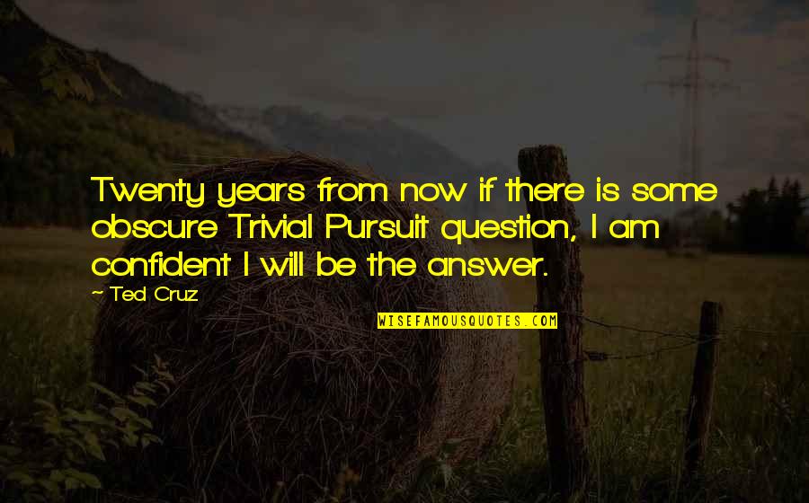 Am There Quotes By Ted Cruz: Twenty years from now if there is some Am There Quotes By Ted Cruz: Twenty years from now if there is some