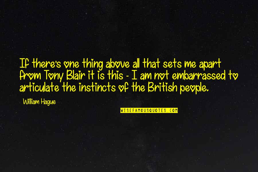 Am There Quotes By William Hague: If there's one thing above all that sets Am There Quotes By William Hague: If there's one thing above all that sets