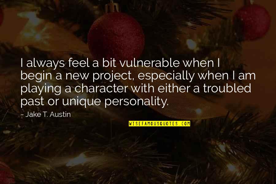 Am Unique Quotes By Jake T. Austin: I always feel a bit vulnerable when I