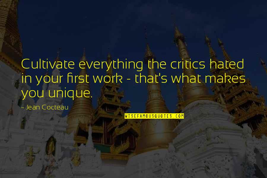 Am Unique Quotes By Jean Cocteau: Cultivate everything the critics hated in your first
