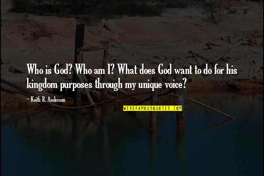 Am Unique Quotes By Keith R. Anderson: Who is God? Who am I? What does