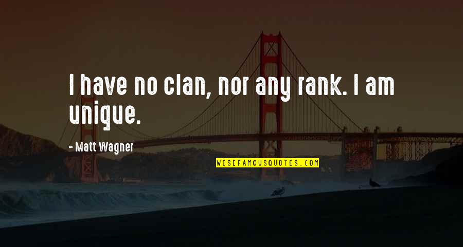 Am Unique Quotes By Matt Wagner: I have no clan, nor any rank. I
