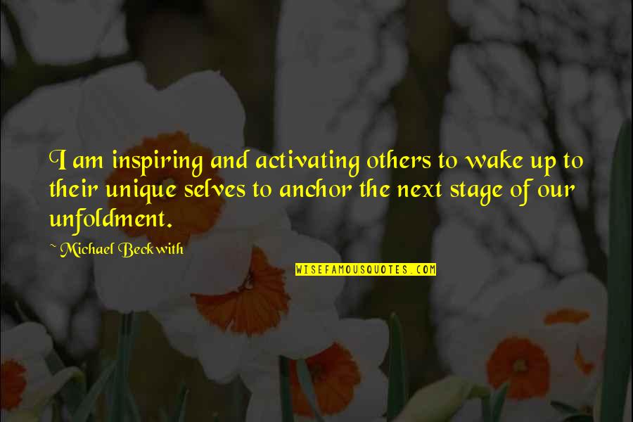 Am Unique Quotes By Michael Beckwith: I am inspiring and activating others to wake