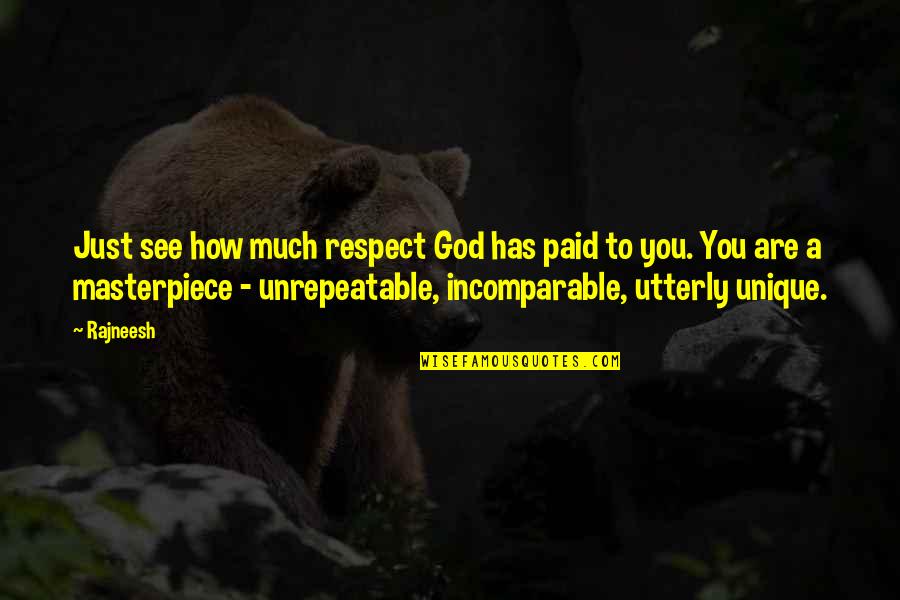 Am Unique Quotes By Rajneesh: Just see how much respect God has paid