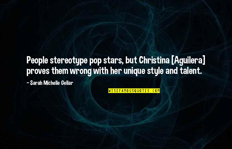 Am Unique Quotes By Sarah Michelle Gellar: People stereotype pop stars, but Christina [Aguilera] proves