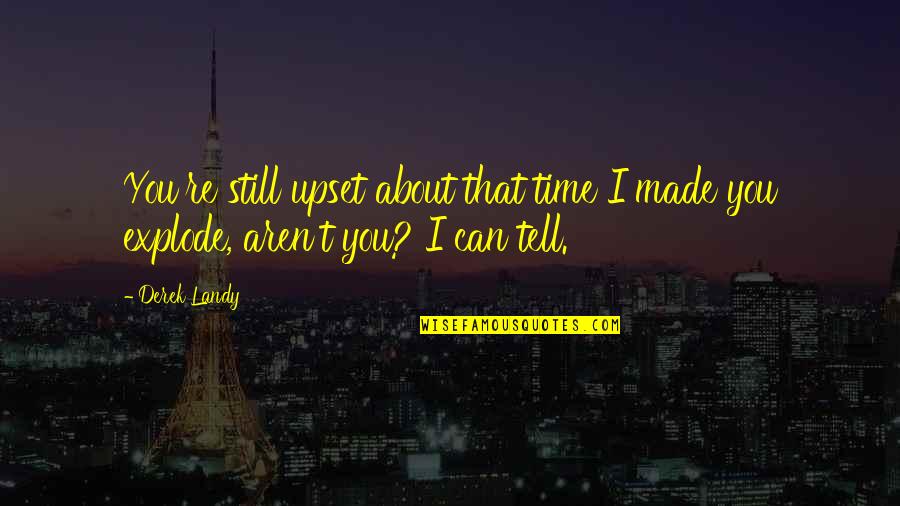 Am Upset Quotes By Derek Landy: You're still upset about that time I made