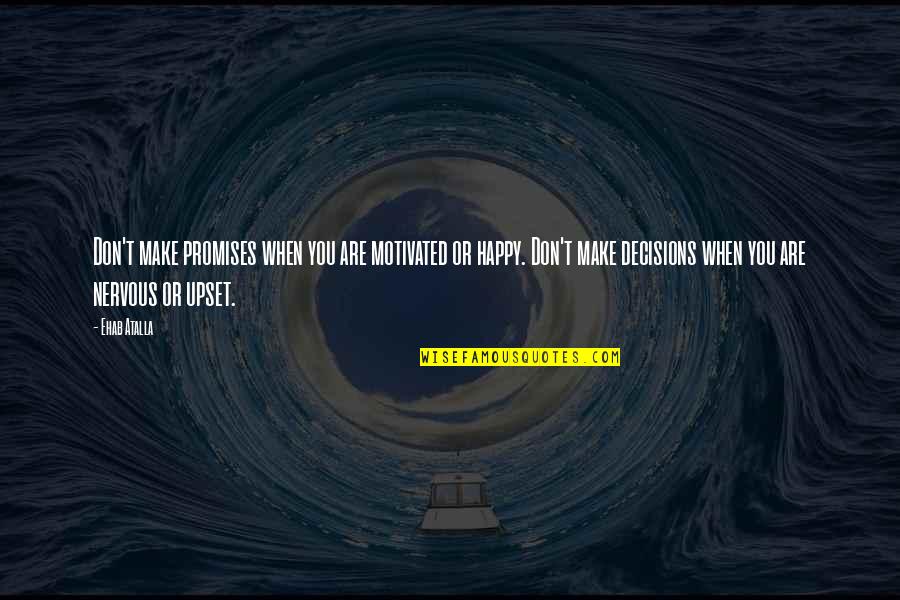 Am Upset Quotes By Ehab Atalla: Don't make promises when you are motivated or Am Upset Quotes By Ehab Atalla: Don't make promises when you are motivated or