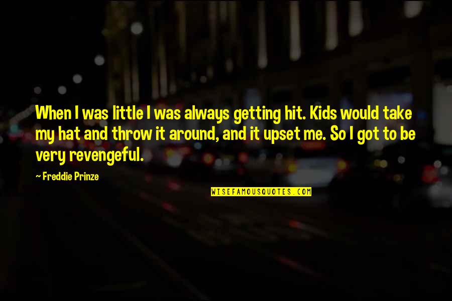 Am Upset Quotes By Freddie Prinze: When I was little I was always getting Am Upset Quotes By Freddie Prinze: When I was little I was always getting