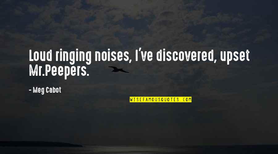 Am Upset Quotes By Meg Cabot: Loud ringing noises, I've discovered, upset Mr.Peepers.