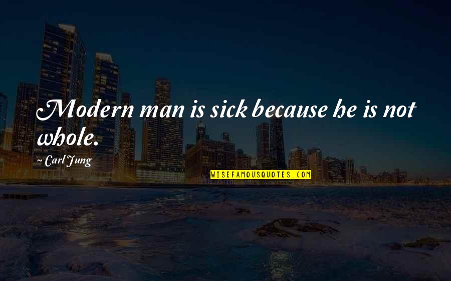 Am Very Sick Quotes By Carl Jung: Modern man is sick because he is not