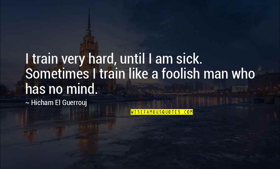 Am Very Sick Quotes By Hicham El Guerrouj: I train very hard, until I am sick.