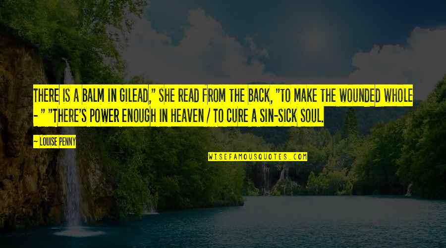 Am Very Sick Quotes By Louise Penny: There is a balm in Gilead," she read Am Very Sick Quotes By Louise Penny: There is a balm in Gilead," she read