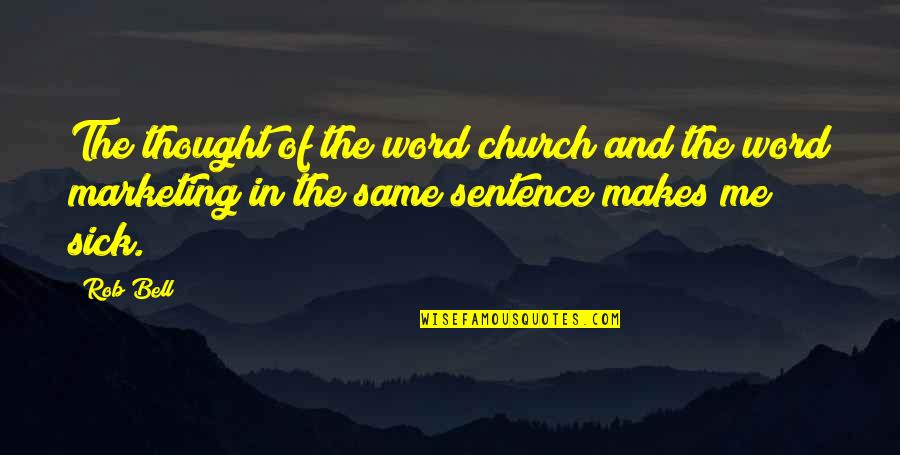 Am Very Sick Quotes By Rob Bell: The thought of the word church and the Am Very Sick Quotes By Rob Bell: The thought of the word church and the