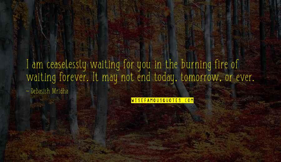 Am Waiting For You Quotes By Debasish Mridha: I am ceaselessly waiting for you in the