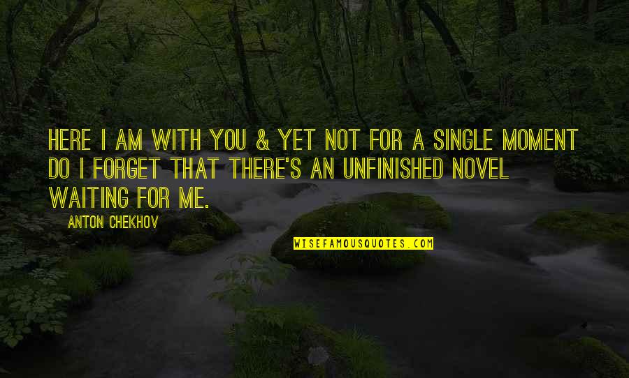 Am Waiting Quotes By Anton Chekhov: Here I am with you & yet not Am Waiting Quotes By Anton Chekhov: Here I am with you & yet not