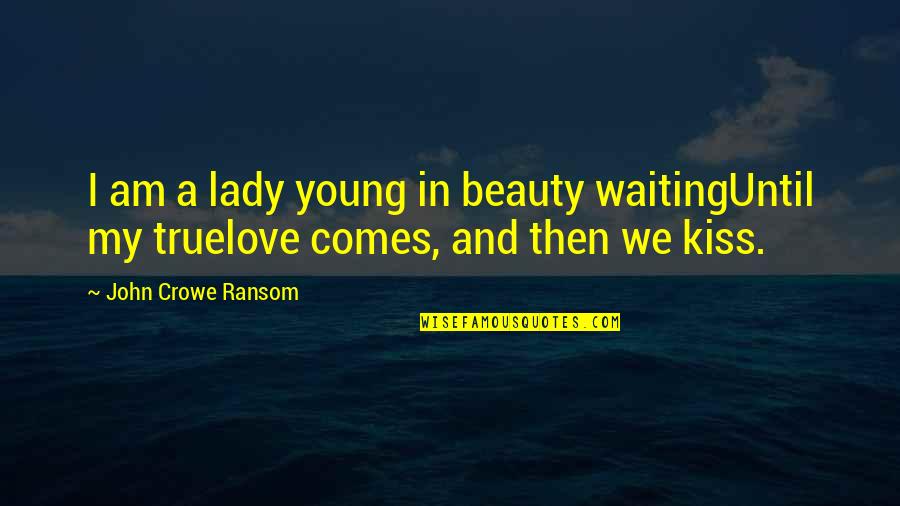 Am Waiting Quotes By John Crowe Ransom: I am a lady young in beauty waitingUntil Am Waiting Quotes By John Crowe Ransom: I am a lady young in beauty waitingUntil