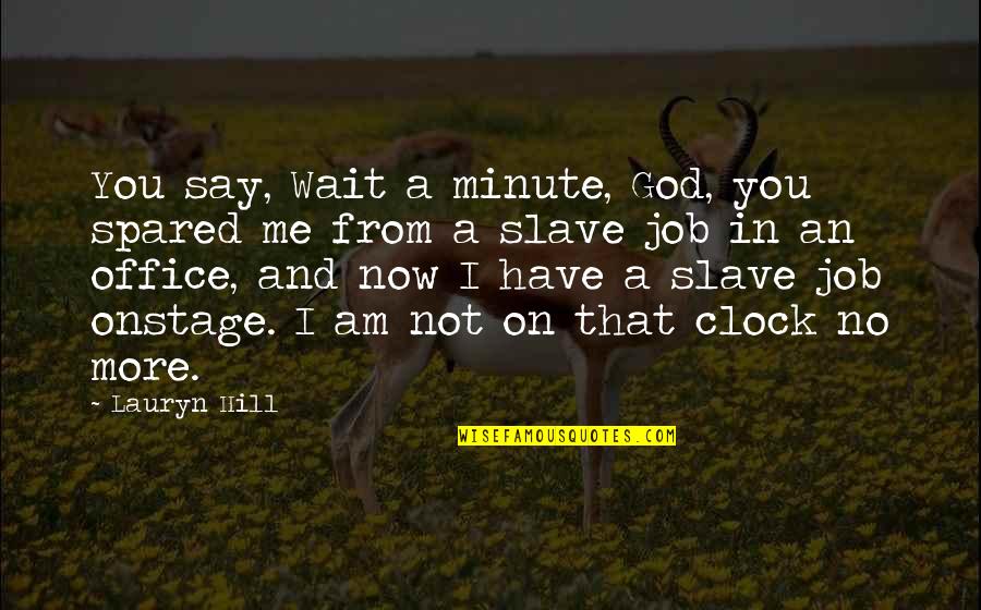 Am Waiting Quotes By Lauryn Hill: You say, Wait a minute, God, you spared Am Waiting Quotes By Lauryn Hill: You say, Wait a minute, God, you spared