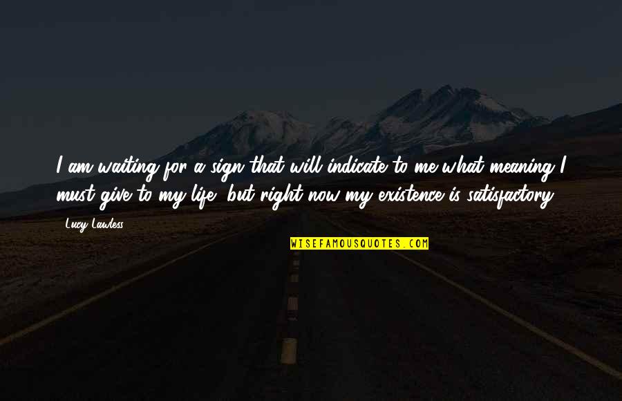 Am Waiting Quotes By Lucy Lawless: I am waiting for a sign that will Am Waiting Quotes By Lucy Lawless: I am waiting for a sign that will