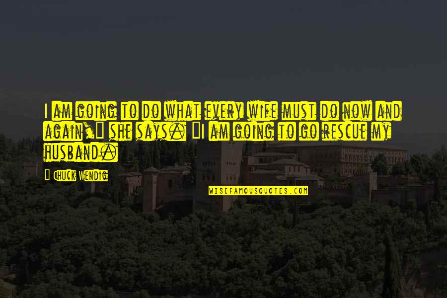 Am What I Am Quotes By Chuck Wendig: I am going to do what every wife Am What I Am Quotes By Chuck Wendig: I am going to do what every wife