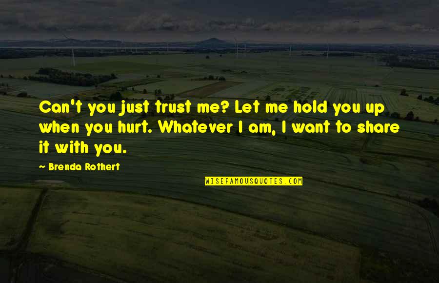 Am With You Quotes By Brenda Rothert: Can't you just trust me? Let me hold