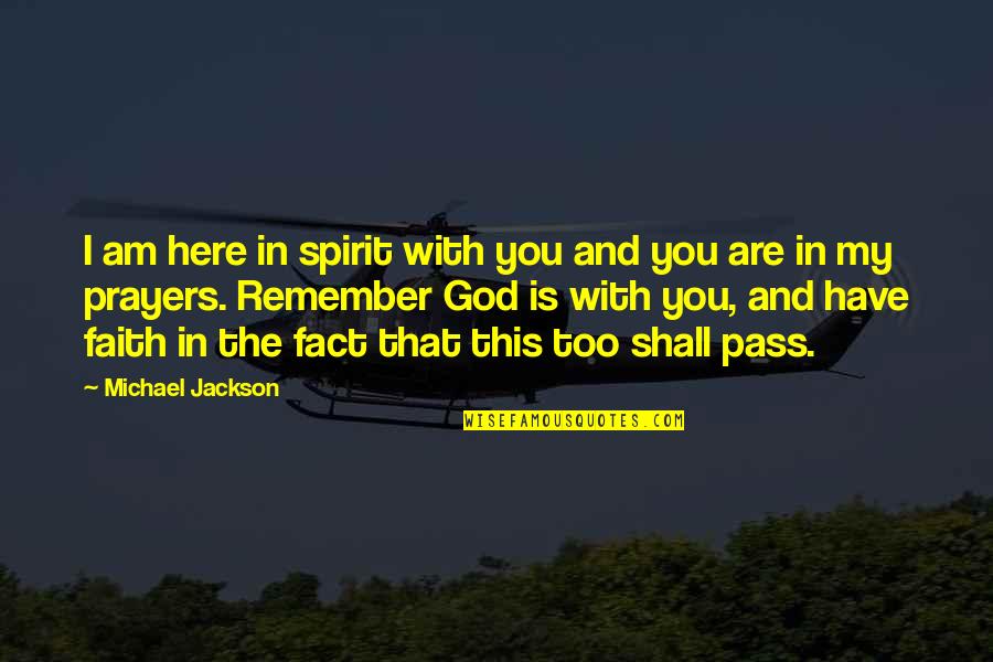 Am With You Quotes By Michael Jackson: I am here in spirit with you and