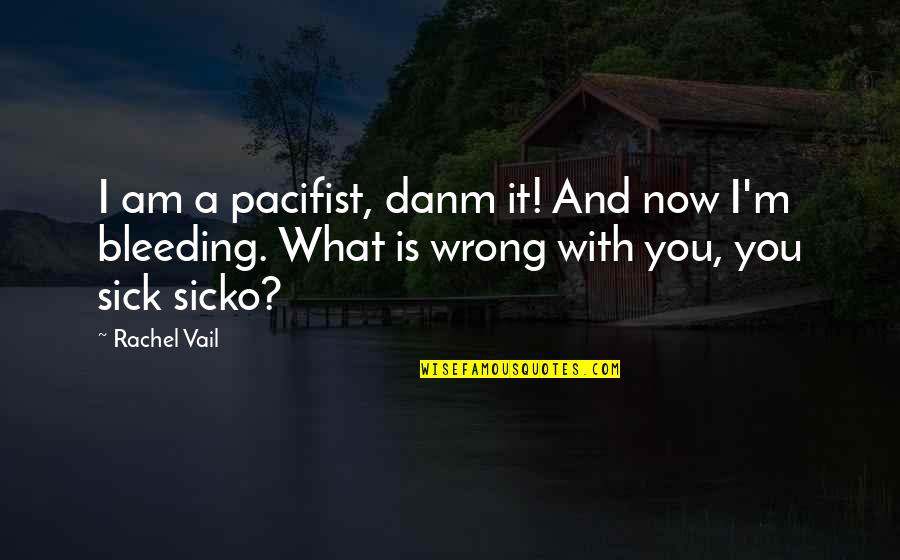 Am With You Quotes By Rachel Vail: I am a pacifist, danm it! And now