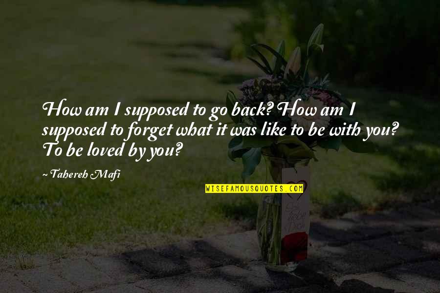 Am With You Quotes By Tahereh Mafi: How am I supposed to go back? How