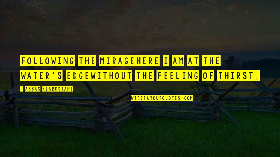 Am Without Quotes By Abbas Kiarostami: Following the miragehere I am at the water's Am Without Quotes By Abbas Kiarostami: Following the miragehere I am at the water's