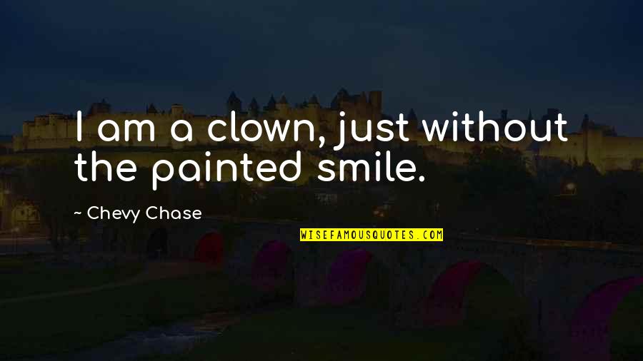Am Without Quotes By Chevy Chase: I am a clown, just without the painted