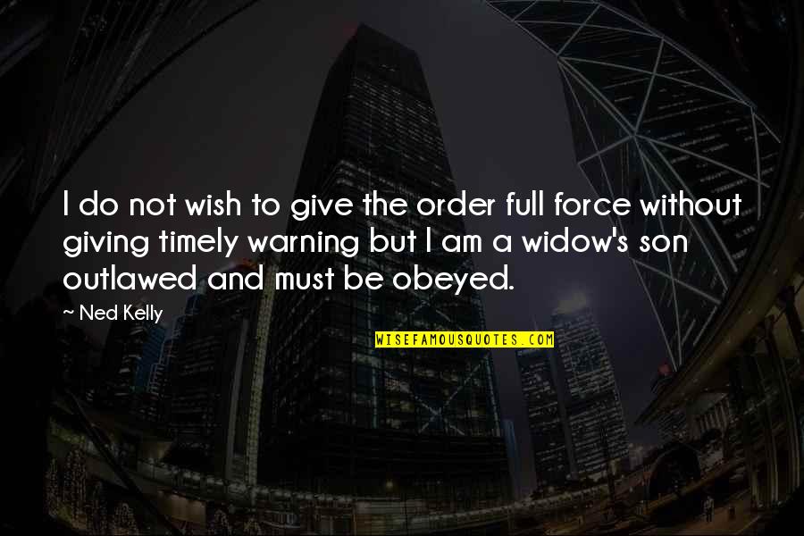 Am Without Quotes By Ned Kelly: I do not wish to give the order
