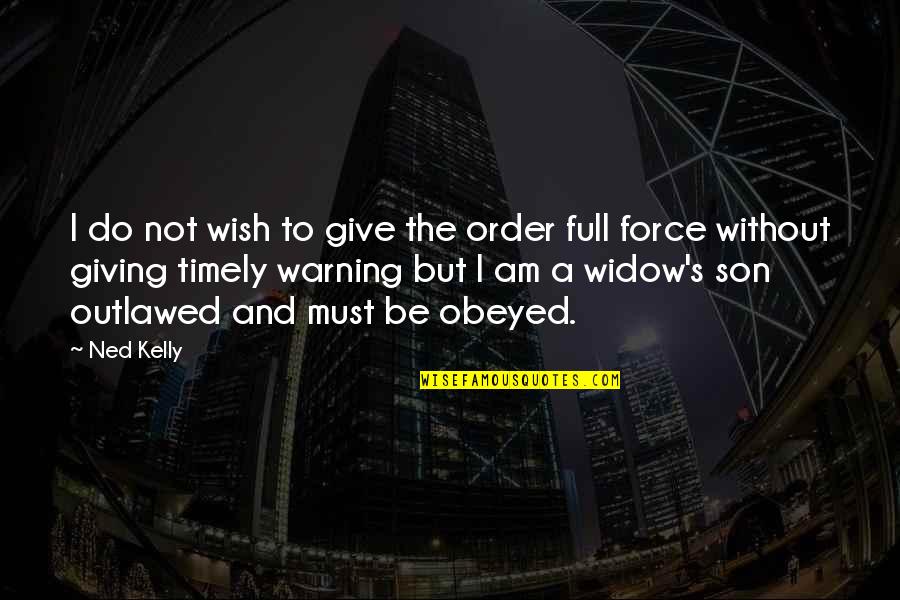 Am Without Quotes By Ned Kelly: I do not wish to give the order Am Without Quotes By Ned Kelly: I do not wish to give the order
