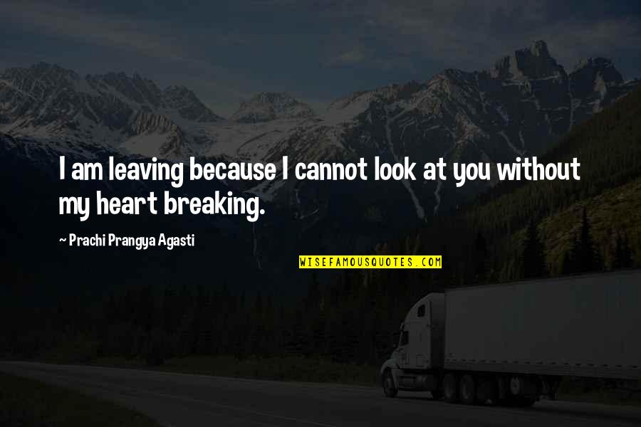 Am Without Quotes By Prachi Prangya Agasti: I am leaving because I cannot look at