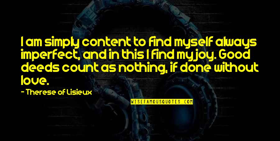 Am Without Quotes By Therese Of Lisieux: I am simply content to find myself always