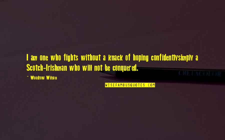 Am Without Quotes By Woodrow Wilson: I am one who fights without a knack