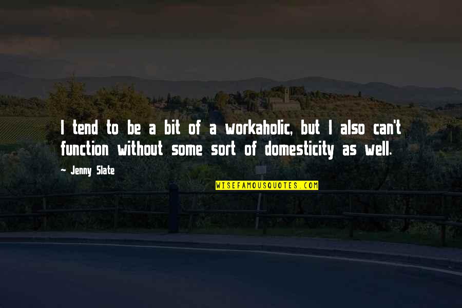 Am Workaholic Quotes By Jenny Slate: I tend to be a bit of a Am Workaholic Quotes By Jenny Slate: I tend to be a bit of a