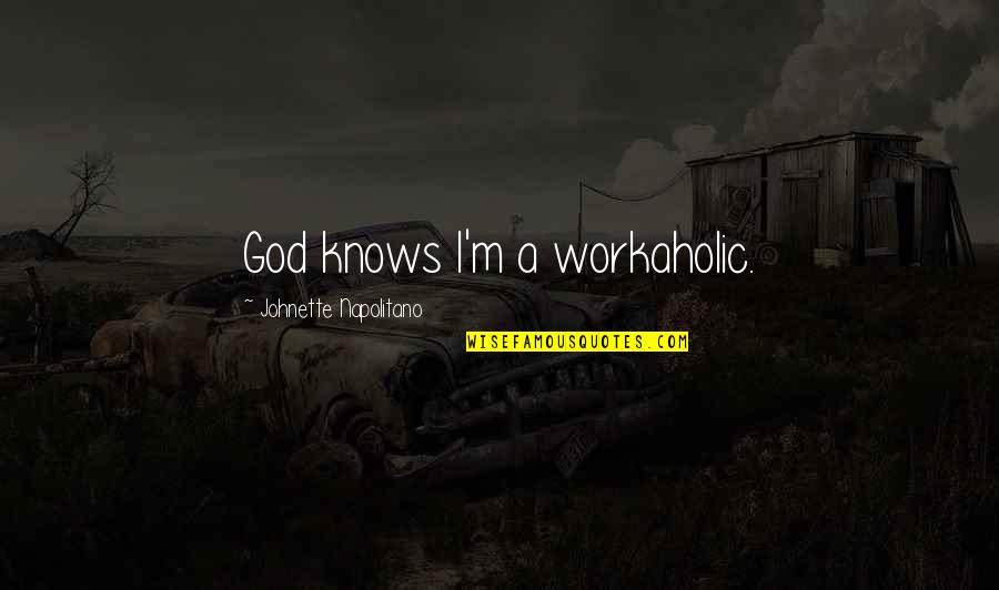 Am Workaholic Quotes By Johnette Napolitano: God knows I'm a workaholic.