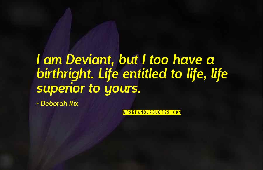 Am Yours Quotes By Deborah Rix: I am Deviant, but I too have a Am Yours Quotes By Deborah Rix: I am Deviant, but I too have a