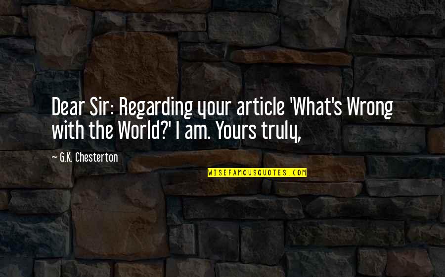 Am Yours Quotes By G.K. Chesterton: Dear Sir: Regarding your article 'What's Wrong with