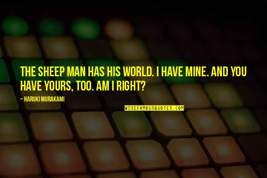 Am Yours Quotes By Haruki Murakami: The sheep man has his world. I have