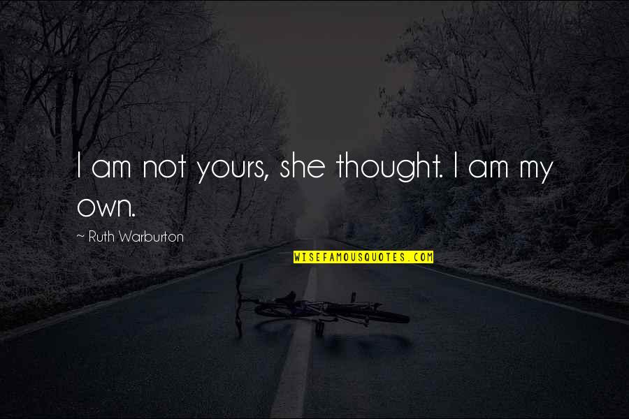 Am Yours Quotes By Ruth Warburton: I am not yours, she thought. I am