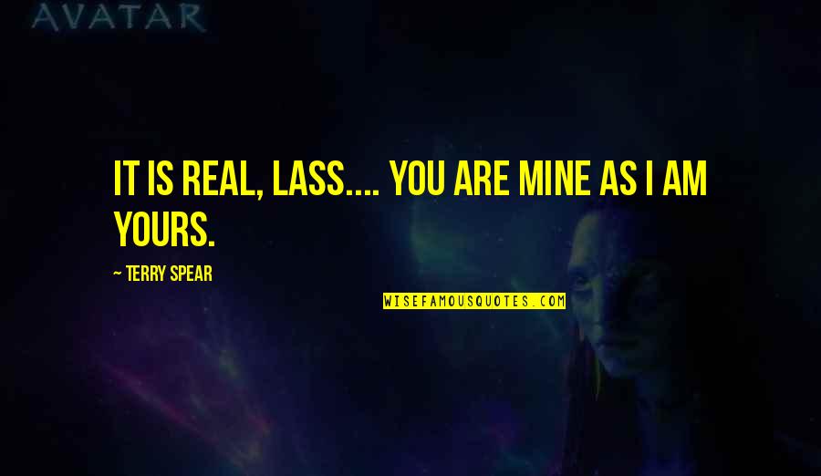 Am Yours Quotes By Terry Spear: It is real, Lass.... You are mine as