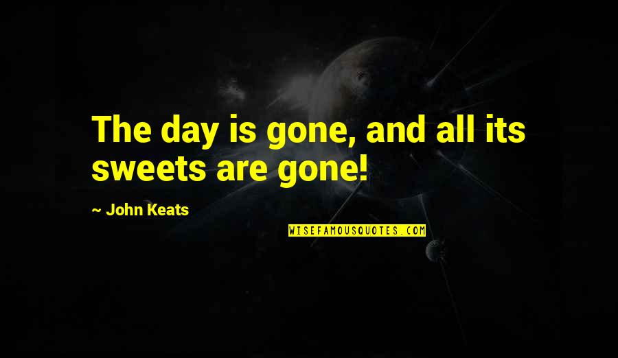 Ama Citation Style Quotes By John Keats: The day is gone, and all its sweets