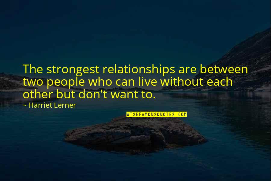 Ama Na Walang Pakialam Quotes By Harriet Lerner: The strongest relationships are between two people who