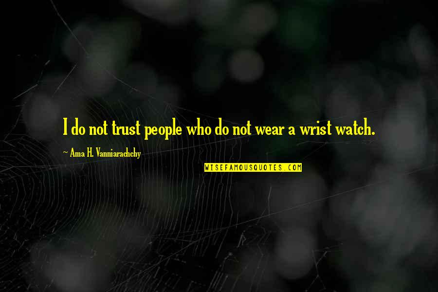 Ama Quotes By Ama H. Vanniarachchy: I do not trust people who do not