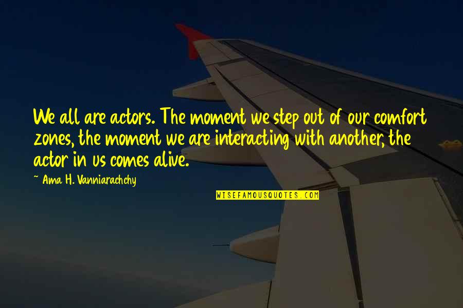 Ama Quotes By Ama H. Vanniarachchy: We all are actors. The moment we step