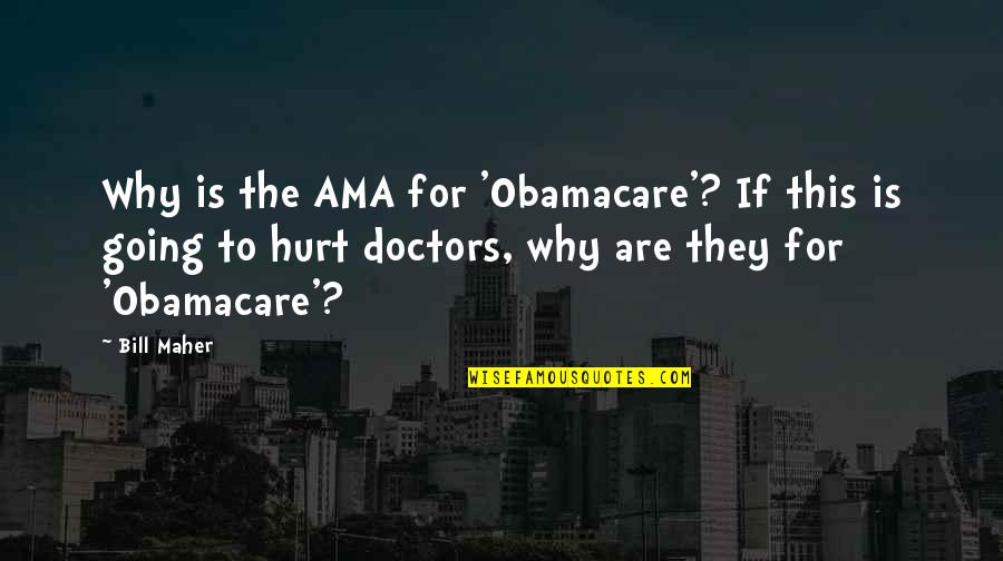 Ama Quotes By Bill Maher: Why is the AMA for 'Obamacare'? If this