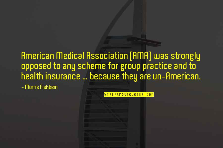 Ama Quotes By Morris Fishbein: American Medical Association [AMA] was strongly opposed to