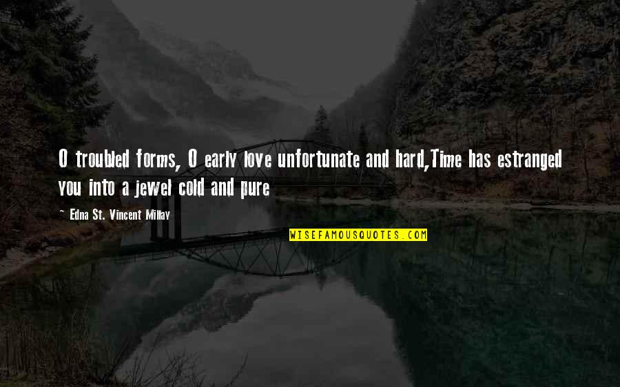 Amabile 1998 Quotes By Edna St. Vincent Millay: O troubled forms, O early love unfortunate and Amabile 1998 Quotes By Edna St. Vincent Millay: O troubled forms, O early love unfortunate and