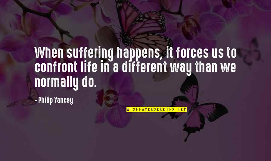 Amabili Resti Quotes By Philip Yancey: When suffering happens, it forces us to confront